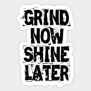 Grind Now Shine Later Sticker